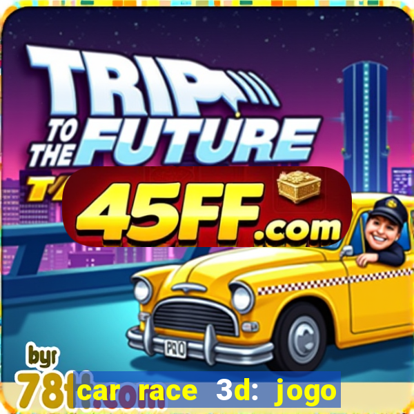 car race 3d: jogo de carros